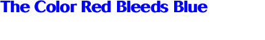 The Color Red Bleeds Blue